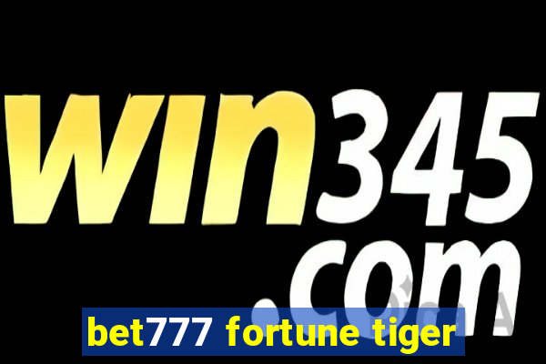 bet777 fortune tiger